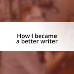 How I became a better writer