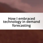 How I embraced technology in demand forecasting