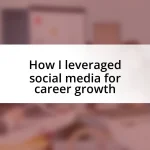 How I leveraged social media for career growth