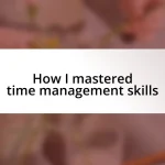 How I mastered time management skills