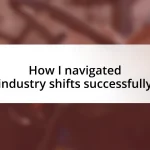 How I navigated industry shifts successfully