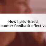 How I prioritized customer feedback effectively