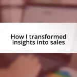 How I transformed insights into sales