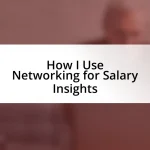 How I Use Networking for Salary Insights