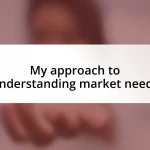 My approach to understanding market needs