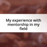 My experience with mentorship in my field