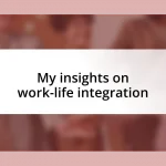 My insights on work-life integration