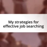 My strategies for effective job searching