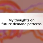 My thoughts on future demand patterns