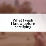 What I wish I knew before certifying