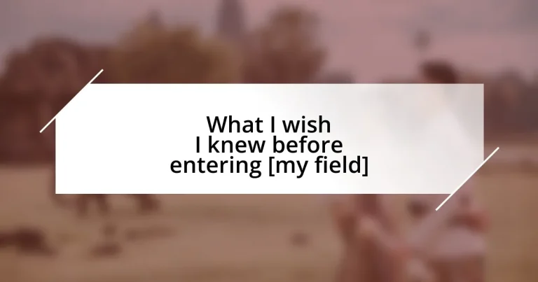 What I wish I knew before entering [my field]