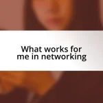 What works for me in networking