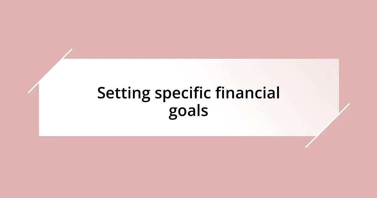 Setting specific financial goals