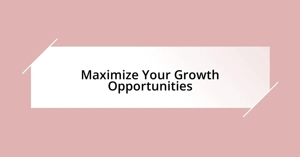 Maximize Your Growth Opportunities