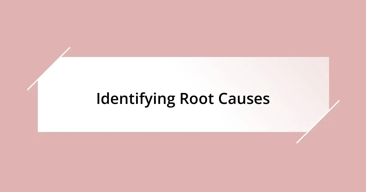 Identifying Root Causes