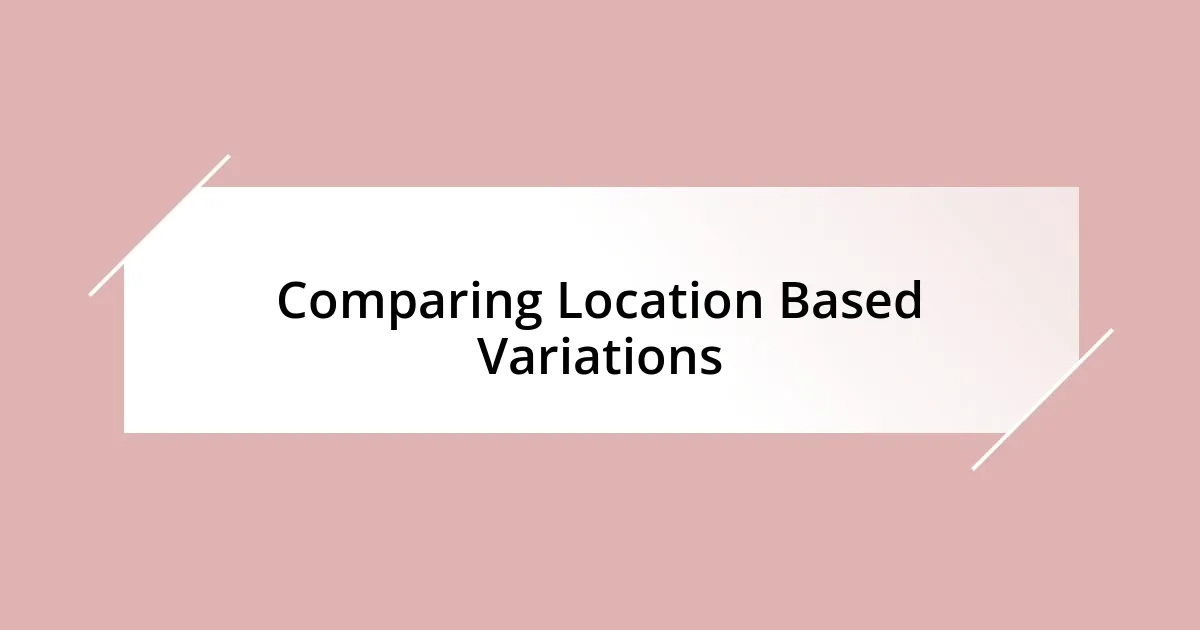 Comparing Location Based Variations