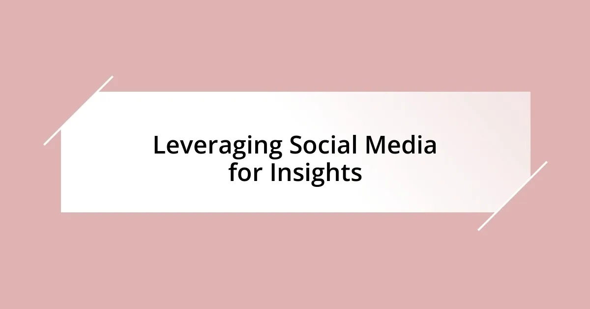 Leveraging Social Media for Insights