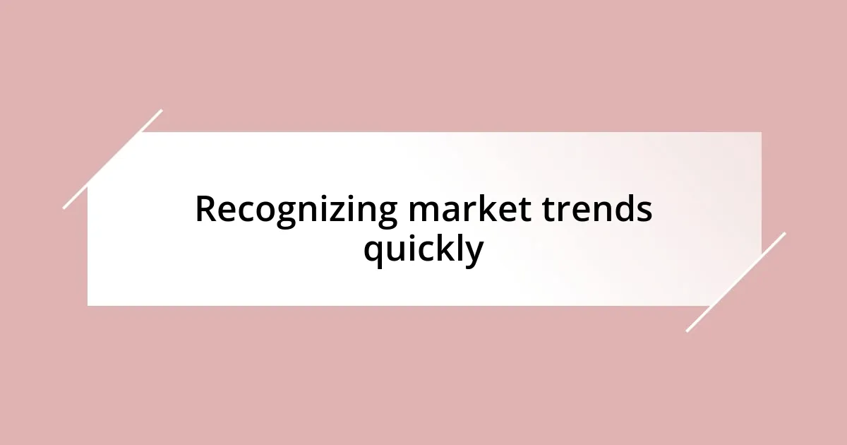 Recognizing market trends quickly