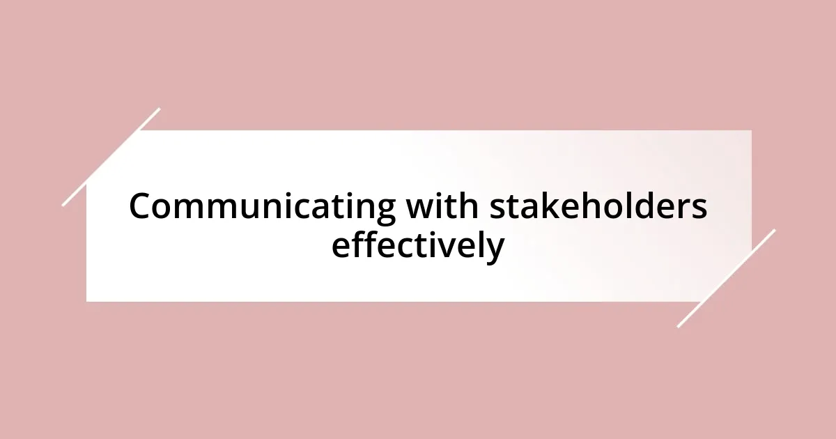 Communicating with stakeholders effectively