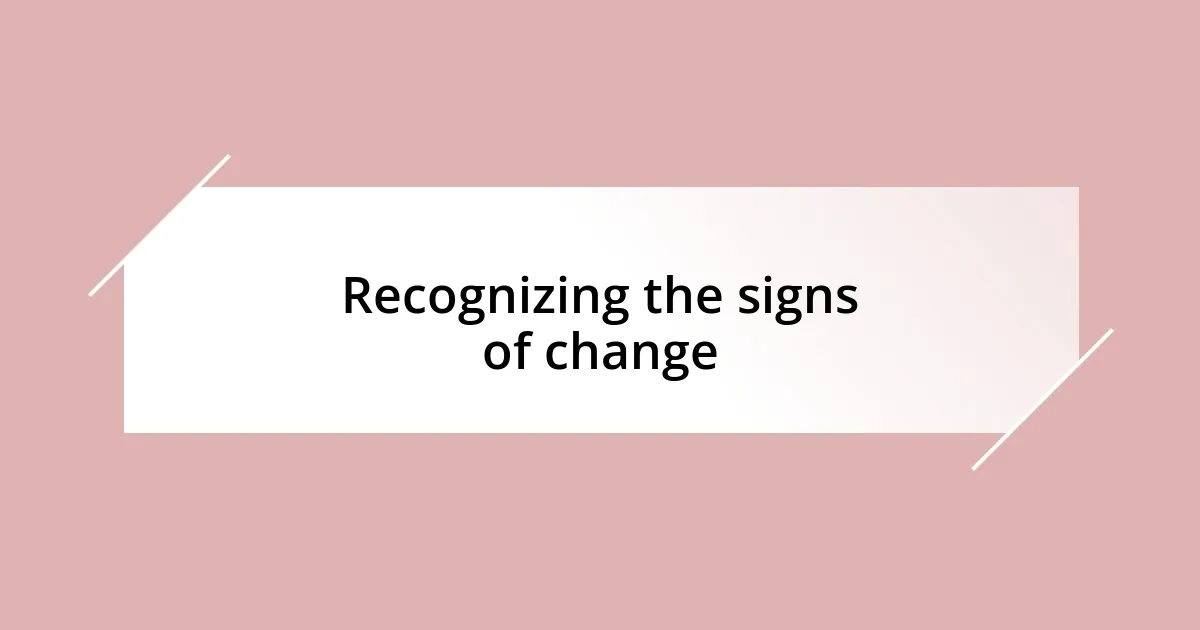 Recognizing the signs of change