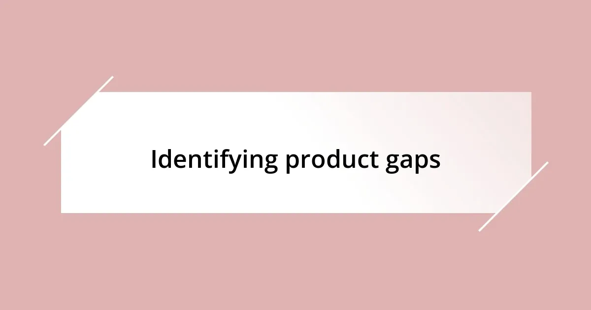 Identifying product gaps