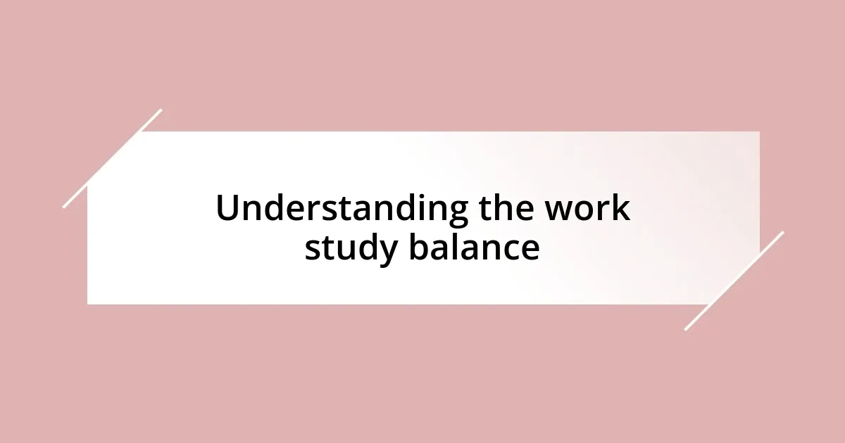 Understanding the work study balance