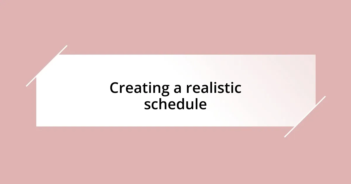 Creating a realistic schedule