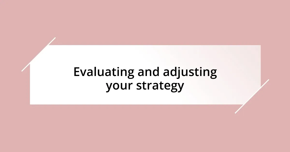 Evaluating and adjusting your strategy