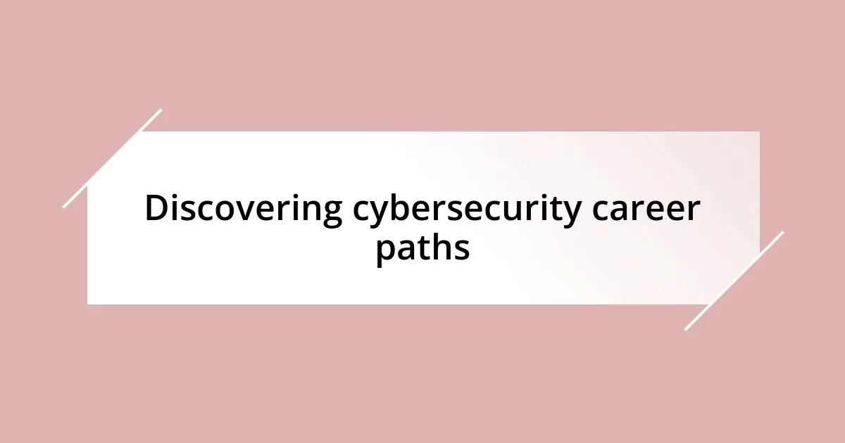 Discovering cybersecurity career paths