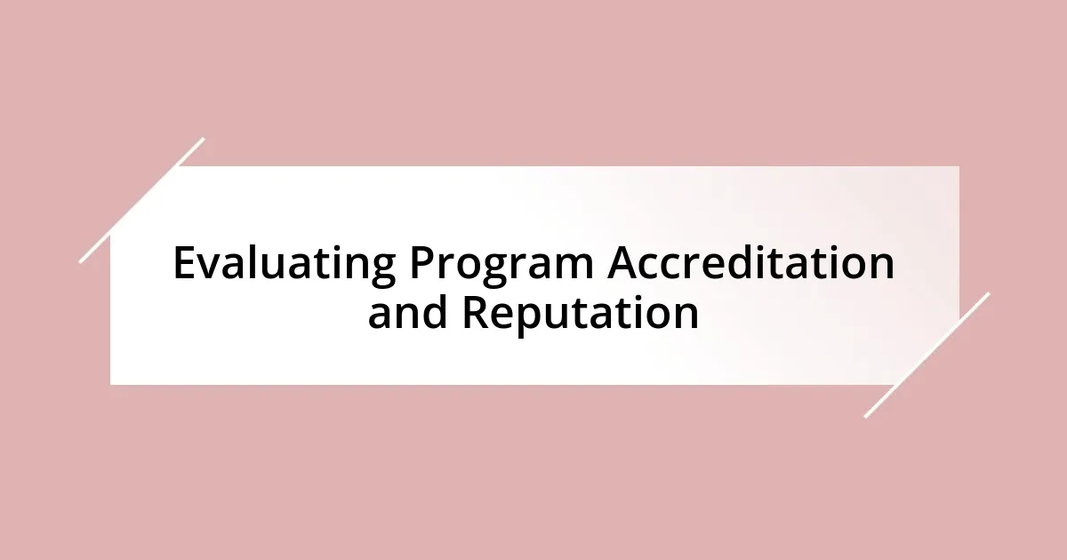 Evaluating Program Accreditation and Reputation