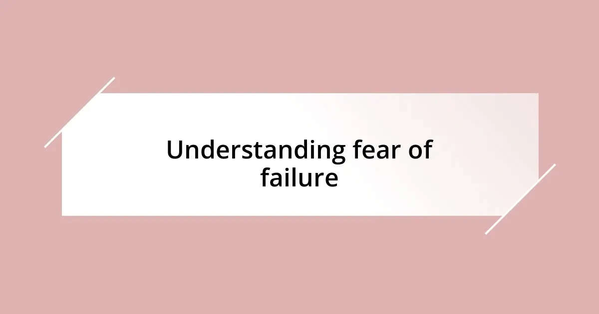 Understanding fear of failure