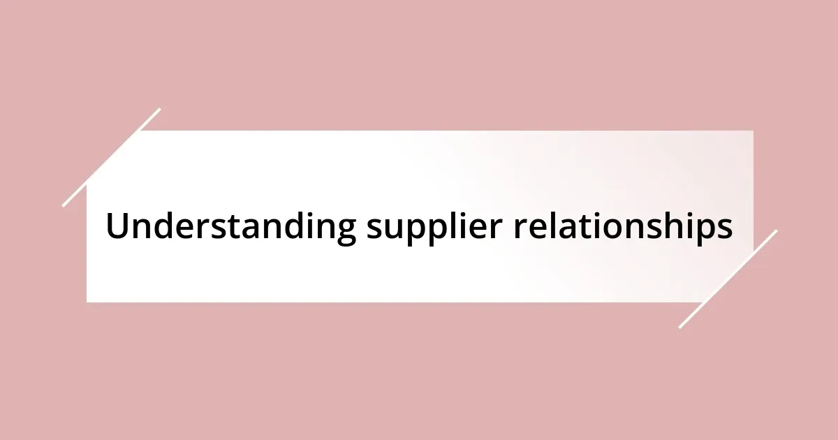 Understanding supplier relationships