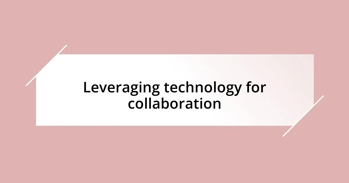 Leveraging technology for collaboration