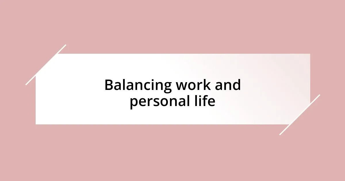 Balancing work and personal life