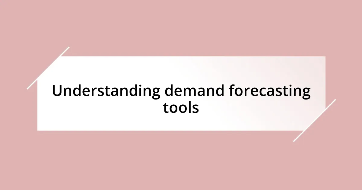 Understanding demand forecasting tools