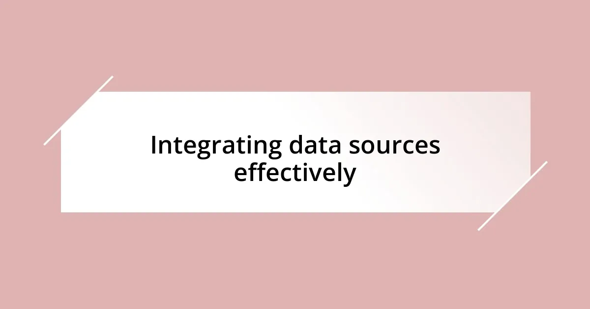 Integrating data sources effectively