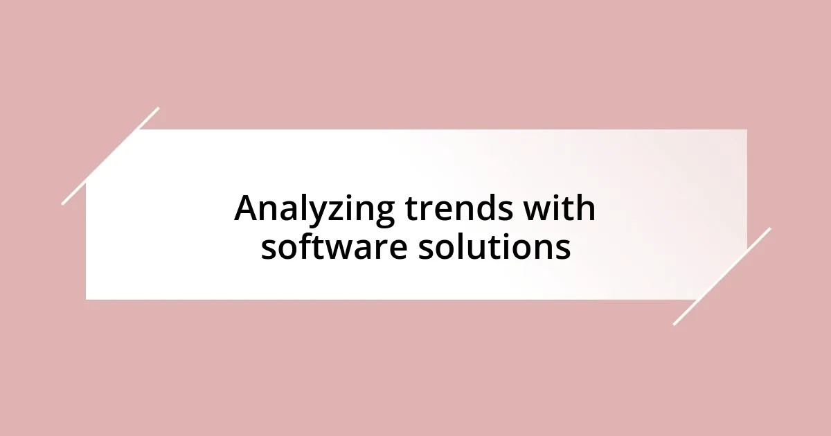 Analyzing trends with software solutions