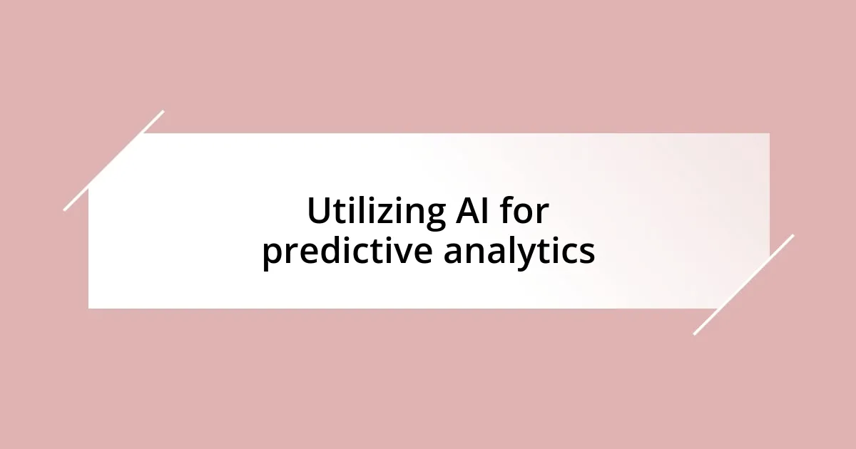 Utilizing AI for predictive analytics