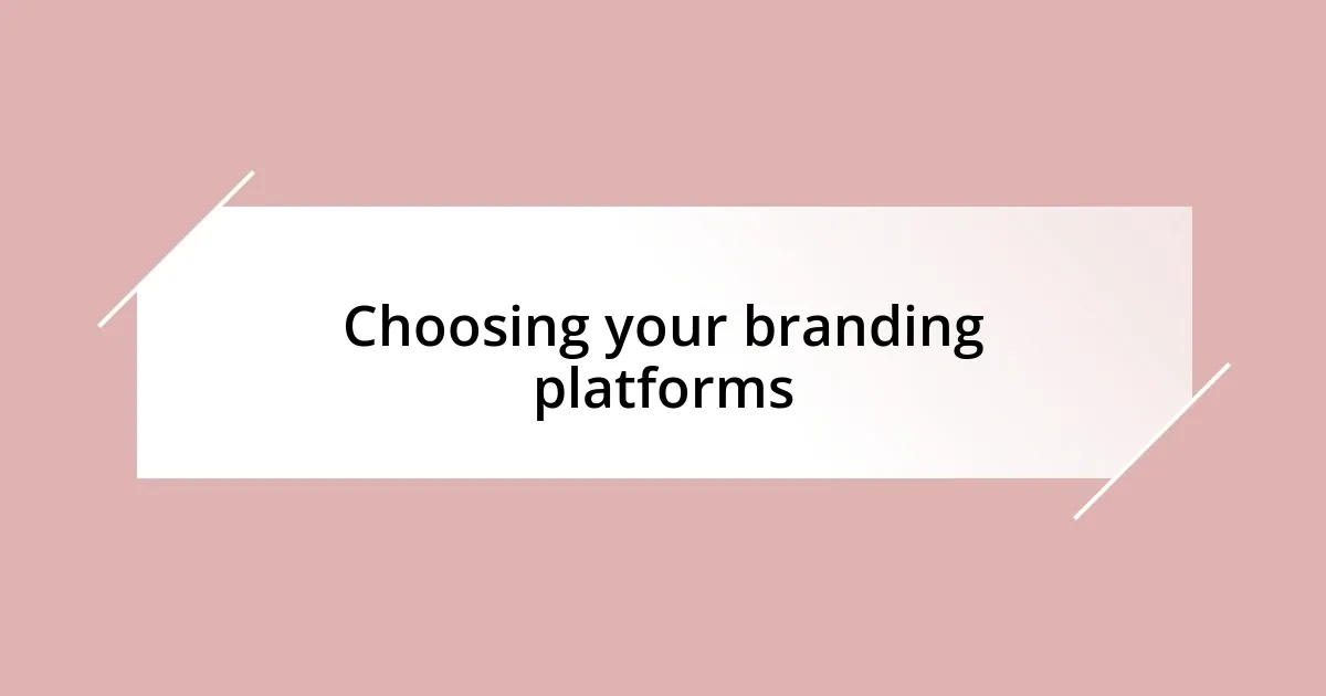 Choosing your branding platforms