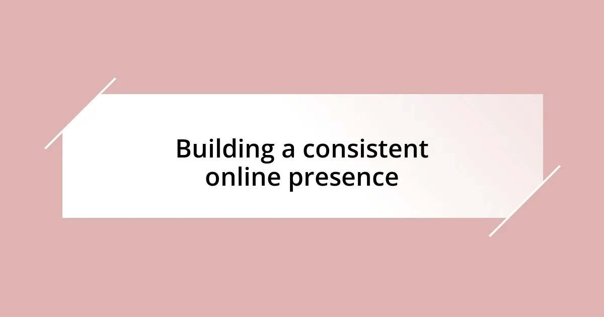 Building a consistent online presence