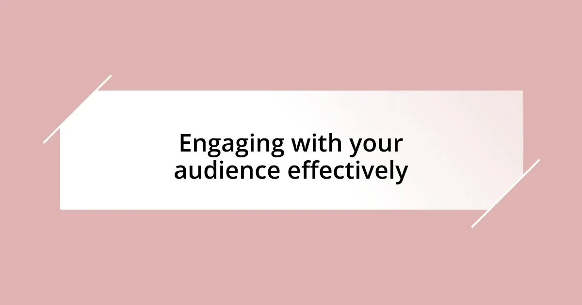 Engaging with your audience effectively