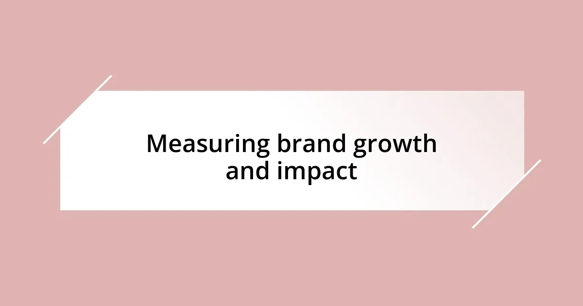 Measuring brand growth and impact