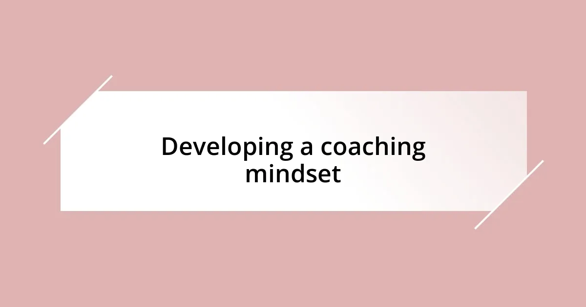 Developing a coaching mindset