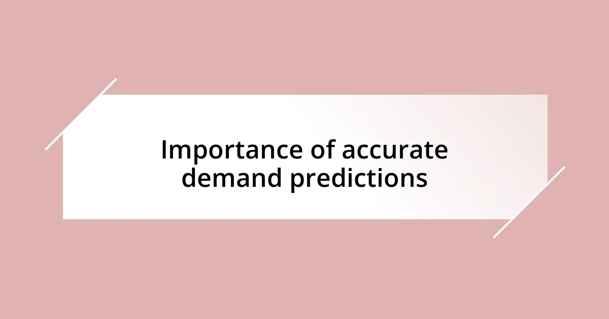 Importance of accurate demand predictions