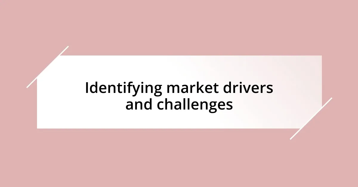 Identifying market drivers and challenges