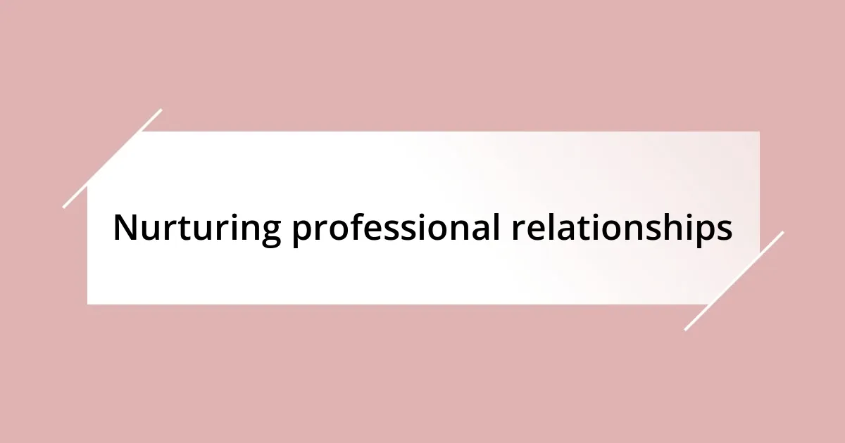 Nurturing professional relationships