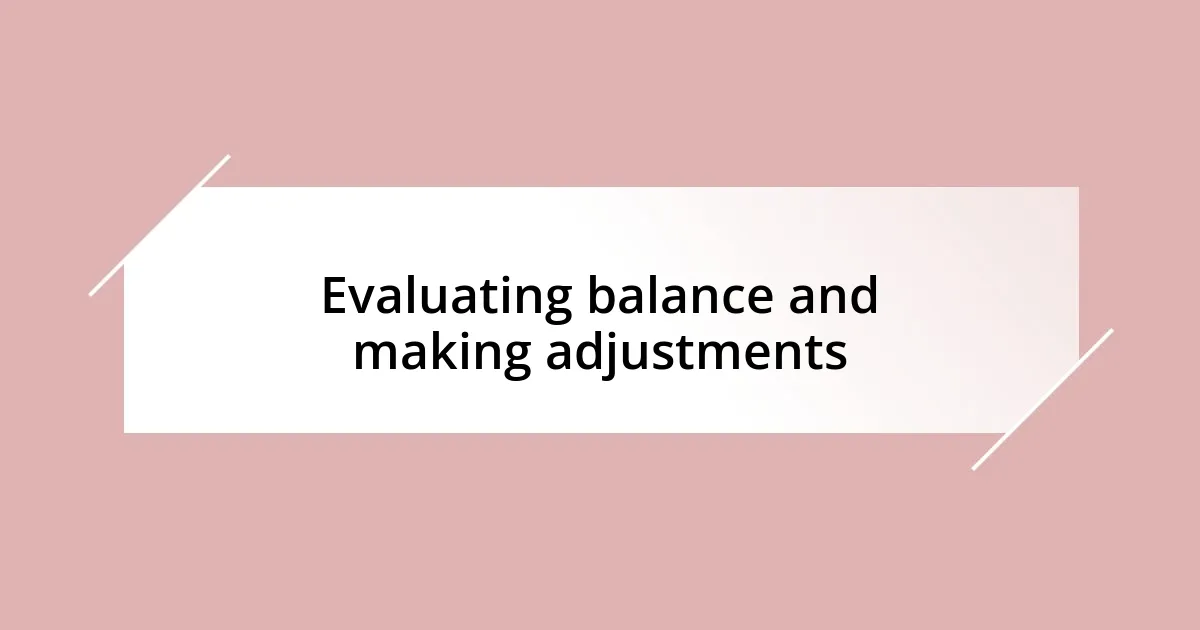 Evaluating balance and making adjustments