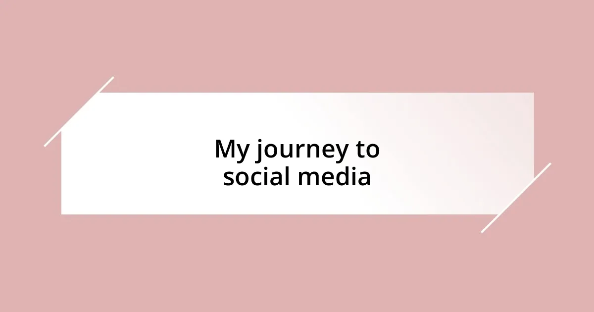 My journey to social media