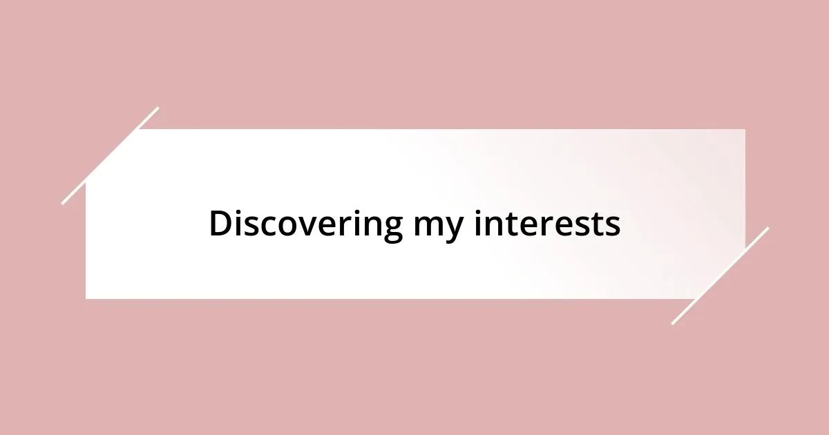 Discovering my interests