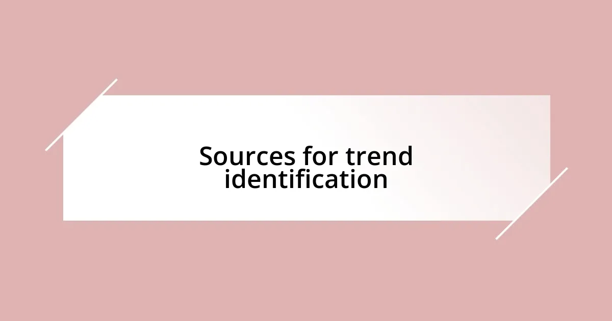 Sources for trend identification